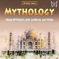 Mythology: Indian Mythology, Gods, Goddesses, and Stories Mythology: Indian Mythology, Gods, Goddesses, and Stories Audible Audiobook Kindle Paperback