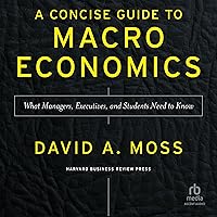 A Concise Guide to Macroeconomics, Second Edition: What Managers, Executives, and Students Need to Know A Concise Guide to Macroeconomics, Second Edition: What Managers, Executives, and Students Need to Know Hardcover Audible Audiobook Kindle Audio CD