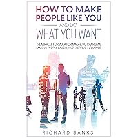 How to Make People Like You and Do What You Want: The Miracle Formula for Magnetic Charisma, Making People Laugh, and Exerting Influence (Mastering Communication ... Skills and Relationships Series Book 6) How to Make People Like You and Do What You Want: The Miracle Formula for Magnetic Charisma, Making People Laugh, and Exerting Influence (Mastering Communication ... Skills and Relationships Series Book 6) Kindle Audible Audiobook Paperback