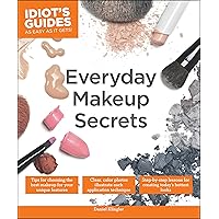 Everyday Makeup Secrets: Tips for Choosing the Best Makeup for Your Unique Features (Idiot's Guides) Everyday Makeup Secrets: Tips for Choosing the Best Makeup for Your Unique Features (Idiot's Guides) Kindle Paperback