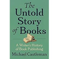 The Untold Story of Books: A Writer's History of Publishing The Untold Story of Books: A Writer's History of Publishing Paperback Kindle