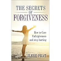 The Secrets of Forgiveness-How To Cure Unforgiveness And Stop Hurting (How to Cure, depression, love, God, forgiveness, hurting,Joyce Meyer)