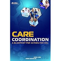 Care Coordination: A Blueprint for Action for RNs Care Coordination: A Blueprint for Action for RNs Paperback