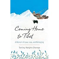 Coming Home to Tibet: A Memoir of Love, Loss, and Belonging Coming Home to Tibet: A Memoir of Love, Loss, and Belonging Kindle Paperback