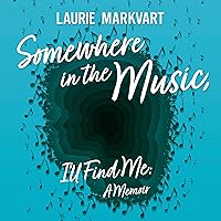 Somewhere in the Music, I'll Find Me: A Memoir Somewhere in the Music, I'll Find Me: A Memoir Audible Audiobook Kindle Hardcover Paperback