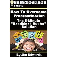 How To Overcome Procrastination: The 5-Minute Roadblock Buster Solution (True Life Success Lessons Book 10) How To Overcome Procrastination: The 5-Minute Roadblock Buster Solution (True Life Success Lessons Book 10) Kindle