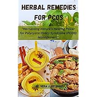 HERBAL REMEDIES FOR PCOS: Harnessing Nature's Healing Power for Polycystic Ovary Syndrome (PCOS) Management HERBAL REMEDIES FOR PCOS: Harnessing Nature's Healing Power for Polycystic Ovary Syndrome (PCOS) Management Kindle Paperback