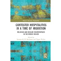 Contested Hospitalities in a Time of Migration: Religious and Secular Counterspaces in the Nordic Region (Religion, Resistance, Hospitalities) Contested Hospitalities in a Time of Migration: Religious and Secular Counterspaces in the Nordic Region (Religion, Resistance, Hospitalities) Kindle Hardcover Paperback