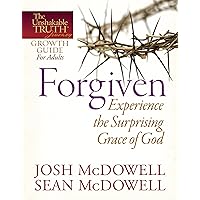 Forgiven--Experience the Surprising Grace of God (The Unshakable Truth® Journey Growth Guides Book 6) Forgiven--Experience the Surprising Grace of God (The Unshakable Truth® Journey Growth Guides Book 6) Kindle Paperback