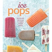 Ice Pops: Recipes for Fresh and Flavorful Frozen Treats Ice Pops: Recipes for Fresh and Flavorful Frozen Treats Kindle Paperback