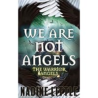 We Are Not Angels: An Apocalyptic Angel Romance (The Warrior Angels Book 1)