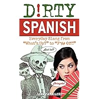 Dirty Spanish: Third Edition: Everyday Slang from 