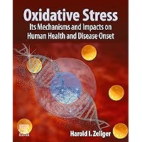 Oxidative Stress: Its Mechanisms and Impacts on Human Health and Disease Onset Oxidative Stress: Its Mechanisms and Impacts on Human Health and Disease Onset Kindle Paperback