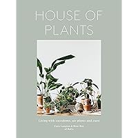 House of Plants: Living with Succulents, Air Plants and Cacti House of Plants: Living with Succulents, Air Plants and Cacti Hardcover