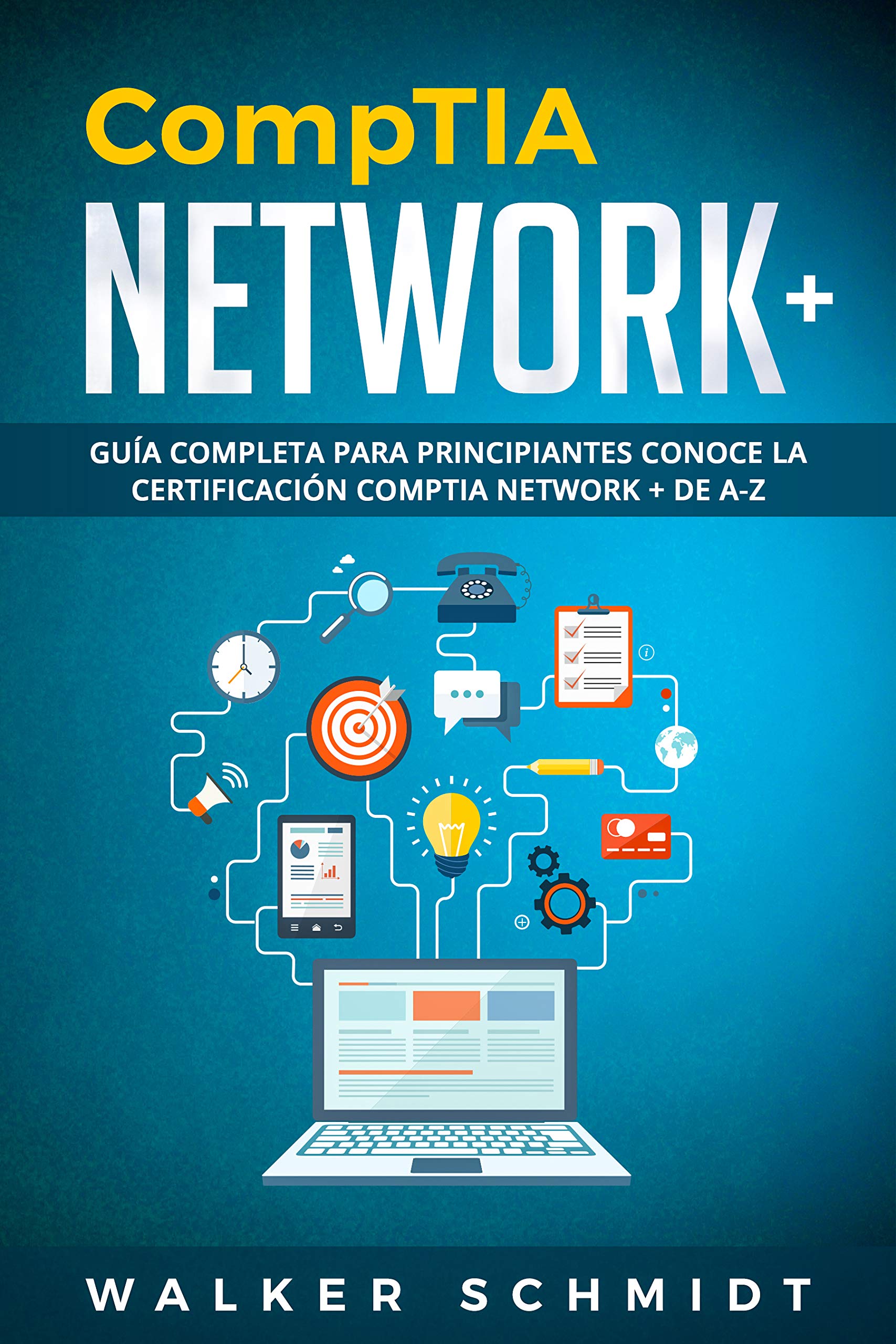 CompTIA Network+: Guía Completa Para Principiantes Conoce La Certificación CompTia Network + De A-Z (Libro En Español / CompTIA Network+ Spanish Book Version) ... (Comptia Network+ (Spanish edition) nº 1)