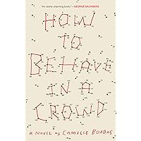 How to Behave in a Crowd: A Novel How to Behave in a Crowd: A Novel Kindle Paperback Audible Audiobook Hardcover