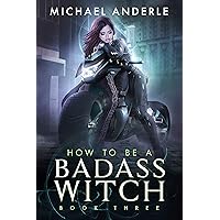 How To Be A Badass Witch: Book Three How To Be A Badass Witch: Book Three Kindle Audible Audiobook Paperback Audio CD