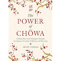 The Power of Chowa: Finding Your Inner Strength Through the Japanese Concept of Balance and Harmony The Power of Chowa: Finding Your Inner Strength Through the Japanese Concept of Balance and Harmony Hardcover Kindle Audible Audiobook Audio CD