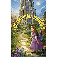 THE MAGICAL JOURNEY: 5-Minute stories, Discover Magical Wonders THE MAGICAL JOURNEY: 5-Minute stories, Discover Magical Wonders Kindle Paperback