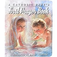 A Catholic Baby's First Prayer Book A Catholic Baby's First Prayer Book Board book