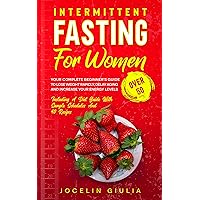 Intermittent Fasting For Women Over 50: Your Complete Beginner's Guide To Lose Weight Rapidly, Delay Aging And Increase Your Energy Levels. Including A Diet Guide With Sample Schedules And 40 Recipes Intermittent Fasting For Women Over 50: Your Complete Beginner's Guide To Lose Weight Rapidly, Delay Aging And Increase Your Energy Levels. Including A Diet Guide With Sample Schedules And 40 Recipes Kindle Hardcover Paperback