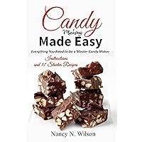 Candy Making Made Easy: Instructions and 17 Starter Recipes Candy Making Made Easy: Instructions and 17 Starter Recipes Kindle Paperback
