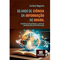 50 Anos de Ciência da Informação no Brasil: trajetória e consolidação, a partir do periódico Ciência da Informação (Portuguese Edition)