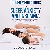 Guided Meditations for Sleep, Anxiety and Insomnia: Have a Full Night's Rest with Deep Relaxation and Sleeping Techniques, Which Can Help Kids and Adults Become More Energized and Wake up More Happier Guided Meditations for Sleep, Anxiety and Insomnia: Have a Full Night's Rest with Deep Relaxation and Sleeping Techniques, Which Can Help Kids and Adults Become More Energized and Wake up More Happier Audible Audiobook Kindle