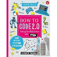 How to Code 2.0: Pushing Your Skills Further with Python: Learn how to code with Python in 10 Easy Lessons (Super Skills) How to Code 2.0: Pushing Your Skills Further with Python: Learn how to code with Python in 10 Easy Lessons (Super Skills) Hardcover