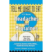 Tell Me What to Eat If I Have Headaches and Migraines: Nutrition You Can Live With Tell Me What to Eat If I Have Headaches and Migraines: Nutrition You Can Live With Kindle Library Binding Paperback