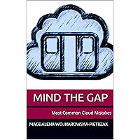 MIND THE GAP: Most Common Cloud Mistakes MIND THE GAP: Most Common Cloud Mistakes Kindle Paperback