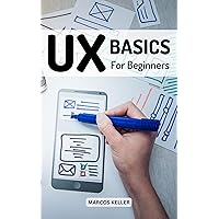 UX Basics For Beginners 2023: The Complete Guide To UX Design Every Designer Should Know | Learn Fundamentals Of UX Programming To Creating Great Products For Passionate Beginners (French Edition) UX Basics For Beginners 2023: The Complete Guide To UX Design Every Designer Should Know | Learn Fundamentals Of UX Programming To Creating Great Products For Passionate Beginners (French Edition) Kindle Paperback