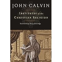 Institutes of the Christian Religion Institutes of the Christian Religion Hardcover Kindle Paperback