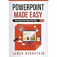 PowerPoint Made Easy: Presenting Your Ideas With Style (Productivity Apps Made Easy Book 4) PowerPoint Made Easy: Presenting Your Ideas With Style (Productivity Apps Made Easy Book 4) Kindle Hardcover Paperback