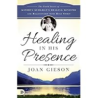 Healing in His Presence: The Untold Secrets of Kathryn Kuhlman's Healing Ministry and Relationship with Holy Spirit Healing in His Presence: The Untold Secrets of Kathryn Kuhlman's Healing Ministry and Relationship with Holy Spirit Paperback Audible Audiobook Kindle Hardcover