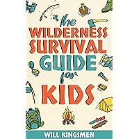 The Wilderness Survival Guide for Kids: How to Make Shelters, Build a Fire, Find Water, Forage for Food, Navigate, Administer First Aid, and Everything ... to Survive and Thrive in the Wilderness The Wilderness Survival Guide for Kids: How to Make Shelters, Build a Fire, Find Water, Forage for Food, Navigate, Administer First Aid, and Everything ... to Survive and Thrive in the Wilderness Kindle Paperback