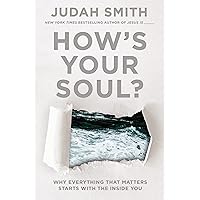 How's Your Soul?: Why Everything that Matters Starts with the Inside You How's Your Soul?: Why Everything that Matters Starts with the Inside You Paperback Audible Audiobook Kindle Hardcover Audio CD