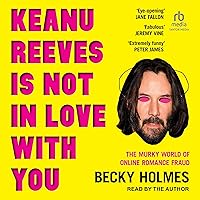 Keanu Reeves is Not in Love with You: The Murky World of Online Romance Fraud Keanu Reeves is Not in Love with You: The Murky World of Online Romance Fraud Kindle Paperback Audible Audiobook Audio CD