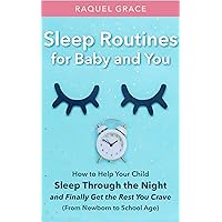 Sleep Routines for Baby and You: How to Help Your Child Sleep Through the Night and Finally Get the Rest You Crave (From Newborn to School Age) Sleep Routines for Baby and You: How to Help Your Child Sleep Through the Night and Finally Get the Rest You Crave (From Newborn to School Age) Kindle Audible Audiobook Paperback