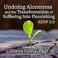 Undoing Aloneness and the Transformation of Suffering into Flourishing: AEDP 2.0 Undoing Aloneness and the Transformation of Suffering into Flourishing: AEDP 2.0 Audible Audiobook Paperback Kindle Audio CD