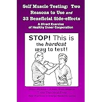 Self Muscle Testing: Two Reasons to Use and 33 Beneficial Side-effects (Best Practices in Energy Medicine Series Book 30) Self Muscle Testing: Two Reasons to Use and 33 Beneficial Side-effects (Best Practices in Energy Medicine Series Book 30) Kindle