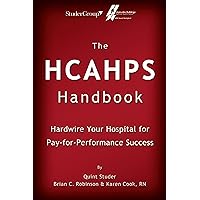 The HCAHPS Handbook: Hardwire Your Hospital for Pay-For-Performance Success The HCAHPS Handbook: Hardwire Your Hospital for Pay-For-Performance Success Paperback