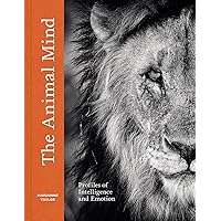 The Animal Mind: Profiles of Intelligence and Emotion The Animal Mind: Profiles of Intelligence and Emotion Hardcover Kindle