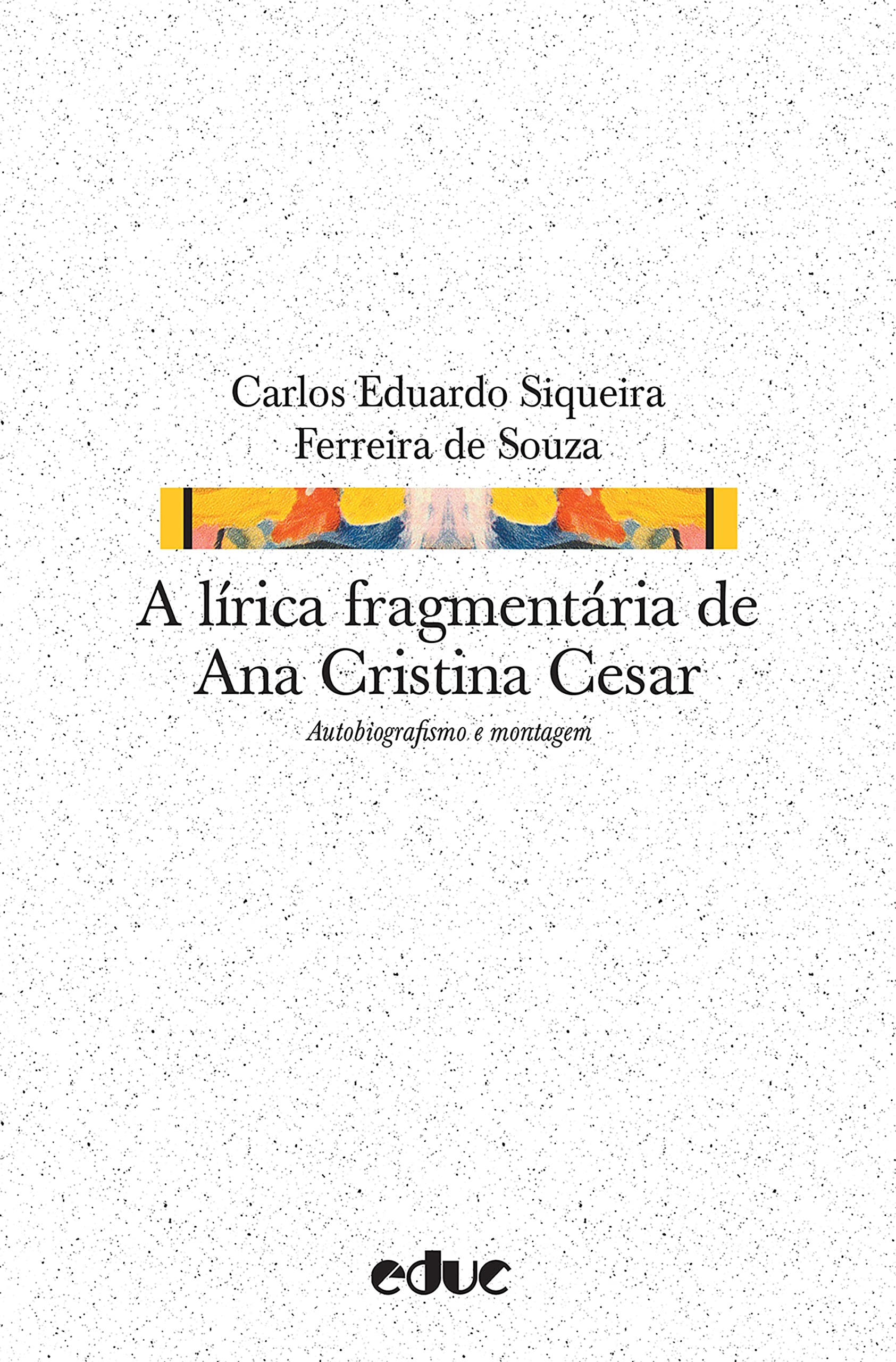 A lírica fragmentária de Ana Cristina Cesar: Autobiografismo e montagem (Portuguese Edition)