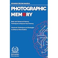 Photographic Memory: Basic and Advanced Memory Techniques to Improve Your Memory - Mnemonic Techniques and Strategies to Enhance Memorization (Upgrade Your Memory Book 1) Photographic Memory: Basic and Advanced Memory Techniques to Improve Your Memory - Mnemonic Techniques and Strategies to Enhance Memorization (Upgrade Your Memory Book 1) Kindle Paperback
