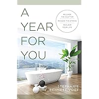 A Year For You: Release the Clutter, Reduce the Stress, Reclaim Your Life A Year For You: Release the Clutter, Reduce the Stress, Reclaim Your Life Paperback Kindle