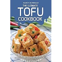 The Ultimate Tofu Cookbook: Everything You Need to Know About Cooking and Eating Tofu The Ultimate Tofu Cookbook: Everything You Need to Know About Cooking and Eating Tofu Kindle Paperback