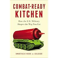 Combat-Ready Kitchen: How the U.S. Military Shapes the Way You Eat Combat-Ready Kitchen: How the U.S. Military Shapes the Way You Eat Kindle Audible Audiobook Hardcover Audio CD