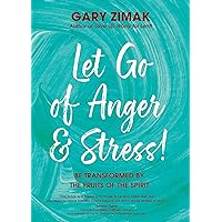 Let Go of Anger and Stress!: Be Transformed by the Fruits of the Spirit Let Go of Anger and Stress!: Be Transformed by the Fruits of the Spirit Paperback Kindle