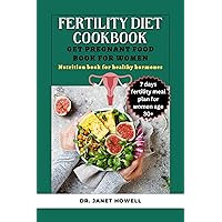 Complete Fertility Diet Cookbook: Get Pregnant Food Book for Women | Nutrition Book for Healthy Hormones l 7 Days Fertility Meal Plan for Women Age 30+ (Nutritional health and cookbooks) Complete Fertility Diet Cookbook: Get Pregnant Food Book for Women | Nutrition Book for Healthy Hormones l 7 Days Fertility Meal Plan for Women Age 30+ (Nutritional health and cookbooks) Kindle Paperback